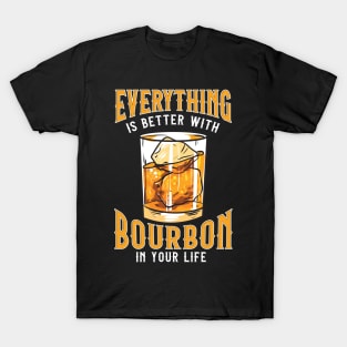Everything Is Better With Bourbon In Your Life T-Shirt